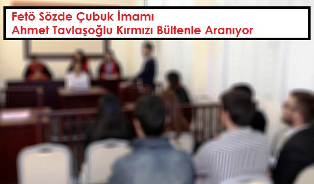 Fetö Sözde Çubuk İmamı Ahmet Tavlaşoğlu Kırmızı Bültenle Aranıyor