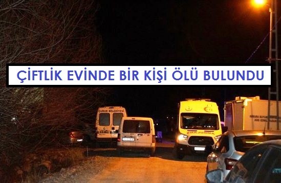 Çiftlik evinde bir kişi ölü bulundu