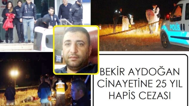 Bekir Aydoğan olayına 25 yıl hapis cezası